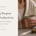 Purpose beyond productivity